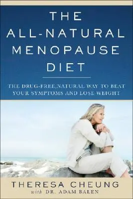 Prírodná menopauzálna diéta: Prírodný spôsob, ako poraziť príznaky a schudnúť bez liekov - The All-Natural Menopause Diet: The Drug-Free Natural Way to Beat Your Symptoms and Lose Weight