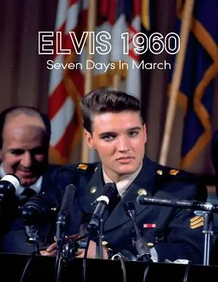 Elvis 1960, Sedem dní v marci - Elvis 1960, Seven Days in March