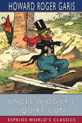Striekacia pištoľ strýčka Wiggilyho (Esprios Classics) - Uncle Wiggily's Squirt Gun (Esprios Classics)