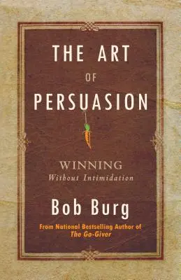 Umenie presviedčať: Víťazstvo bez zastrašovania - Art of Persuasion: Winning Without Intimidation