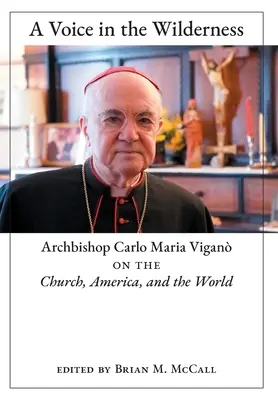 Hlas v divočine: Vigan: arcibiskup Carlo Maria Vigan o Cirkvi, Amerike a svete - A Voice in the Wilderness: Archbishop Carlo Maria Vigan on the Church, America, and the World