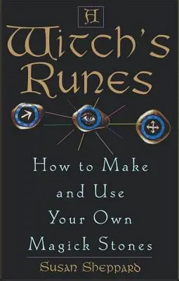 Čarodejnícke runy: Ako si vyrobiť a používať vlastné magické kamene - Witch's Runes: How to Make and Use Your Own Magick Stones