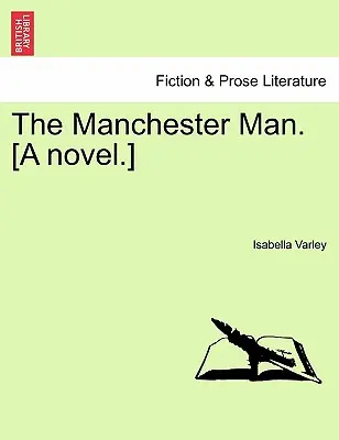 Muž z Manchestru. [A Novel.] Vol. III. - The Manchester Man. [A Novel.] Vol. III.