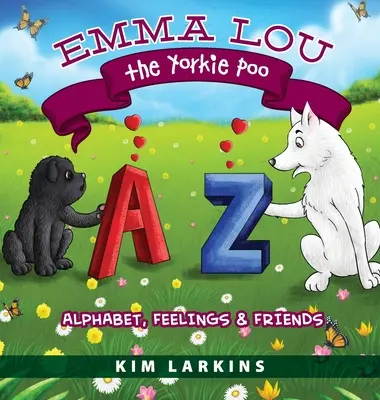 Emma Lou the Yorkie Poo: Abeceda, pocity a priatelia - Emma Lou the Yorkie Poo: Alphabet, Feelings and Friends