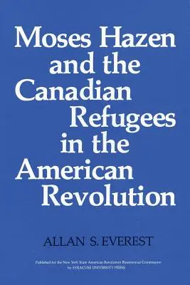 Moses Hazen a kanadskí utečenci v americkej revolúcii - Moses Hazen and the Canadian Refugees in the American Revolution