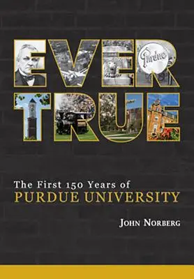Ever True: 150 rokov obrovských skokov na Purdue University - Ever True: 150 Years of Giant Leaps at Purdue University