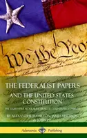 The Federalist Papers, and the United States Constitution: Federalistické články a eseje, komplet (tvrdá väzba) - The Federalist Papers, and the United States Constitution: The Eighty-Five Federalist Articles and Essays, Complete (Hardcover)