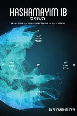 Hašamajim 1B: Úloha Božích synov v štruktúrach vnorených nebies. - Hashamayim 1B: The role of the sons of God in structures of the nested heavens.