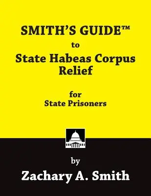 Smithova príručka k štátnemu oslobodeniu od súdnych poplatkov pre štátnych väzňov (Smith's Guide to State Habeas Corpus Relief for State Prisoners) - Smith's Guide to State Habeas Corpus Relief for State Prisoners