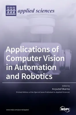 Aplikácie počítačového videnia v automatizácii a robotike - Applications of Computer Vision in Automation and Robotics