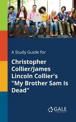 Študijná príručka pre knihu Christophera Colliera/Jamesa Lincolna Colliera Môj brat Sam je mŕtvy - A Study Guide for Christopher Collier/James Lincoln Collier's My Brother Sam Is Dead