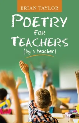 Poézia pre učiteľov: (od učiteľa) - Poetry for Teachers: (By a Teacher)