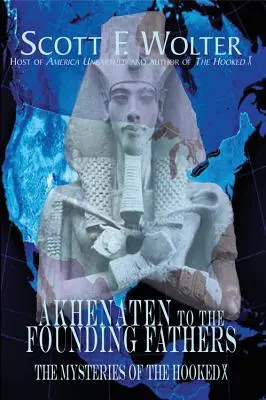 Achnaton otcom zakladateľom: Záhady hákového kríža X - Akhenaten to the Founding Fathers: The Mysteries of the Hooked X