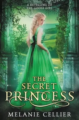 Tajomná princezná: Prerozprávanie rozprávky o husej dievčine - The Secret Princess: A Retelling of The Goose Girl