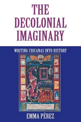 Dekoloniálna imaginácia: Písanie Chicanas do histórie - The Decolonial Imaginary: Writing Chicanas Into History