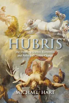 Pýcha: Znepokojujúca veda, ekonomika a politika klimatických zmien - Hubris: The Troubling Science, Economics, and Politics of Climate Change