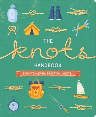 Príručka uzlov: Viac ako 45 ľahko naučiteľných a praktických uzlov - The Knots Handbook: Over 45 Easy-To-Learn, Practical Knots