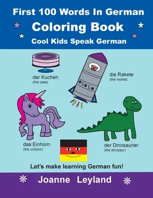 Prvých 100 slovíčok v nemčine - omaľovánky Cool Kids Speak German: Urobme si z učenia nemčiny zábavu! - First 100 Words In German Coloring Book Cool Kids Speak German: Let's make learning German fun!