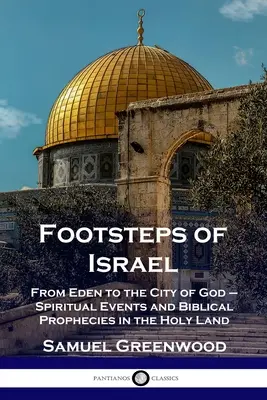 Stopy Izraela: Od raja k Božiemu mestu - duchovné udalosti a biblické proroctvá vo Svätej zemi - Footsteps of Israel: From Eden to the City of God - Spiritual Events and Biblical Prophecies in the Holy Land