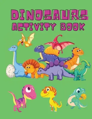 Kniha aktivít Dinosaury: Kniha aktivít pre deti - Omaľovánky s dinosaurami pre chlapcov, Gi - Dinosaurs Activity Book: Dinosaur Coloring Pages, Dot to Dot, Maze Book for Children - Activity Book for Kids - Dino Coloring Book for Boys, Gi