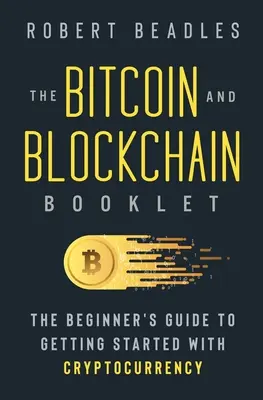 Knižka o bitcoinoch a blockchaine: Sprievodca pre začiatočníkov, ako začať s kryptomenami - The Bitcoin and Blockchain Booklet: The Beginner's Guide to Getting Started with Cryptocurrency