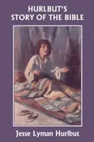 Hurlbutov príbeh Biblie, pôvodné vydanie (Yesterday's Classics) - Hurlbut's Story of the Bible, Original Edition (Yesterday's Classics)
