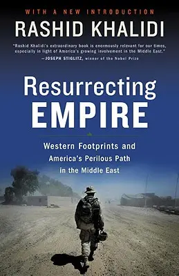 Vzkriesenie impéria: Západné stopy a nebezpečná cesta Ameriky na Blízkom východe - Resurrecting Empire: Western Footprints and America's Perilous Path in the Middle East