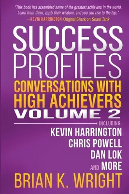 Profily úspešných: Rozhovory s úspešnými ľuďmi, 2. diel: Kevin Harrington, Chris Powell, Dan Lok a ďalší - Success Profiles: Conversations with High Achievers Volume 2 Including Kevin Harrington, Chris Powell, Dan Lok and More