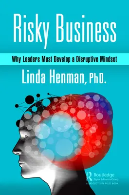 Riskantný biznis: Prečo si lídri musia osvojiť disruptívne myslenie - Risky Business: Why Leaders Must Develop a Disruptive Mindset