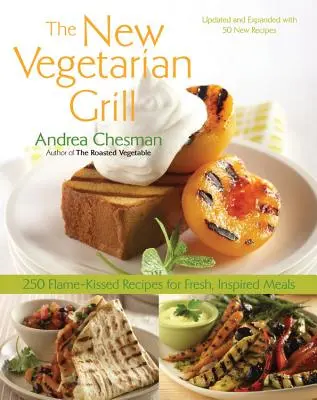 Nový vegetariánsky gril: 250 receptov na svieže a inšpiratívne jedlá - New Vegetarian Grill: 250 Flame-Kissed Recipes for Fresh, Inspired Meals