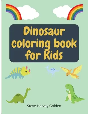 Dinosaury Omaľovánky pre deti: Dinosaury Omaľovánky pre predškolákov Roztomilé dinosaury Omaľovánky pre deti - Dinosaurs Coloring book for Kids: Dinosaurs Coloring Book for Preschoolers Cute Dinosaur Coloring Book for Kids