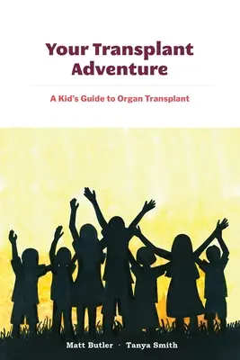 Vaše transplantačné dobrodružstvo: Príručka pre deti o transplantácii orgánov - Your Transplant Adventure: A Kids Guide to Organ Transplant