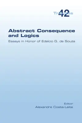 Abstraktné dôsledky a logika: Eseje na počesť Edelcia G. de Souzu - Abstract Consequence and Logics: Essays in Honor of Edelcio G. de Souza