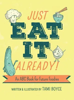 Už to zjedzte! Kniha ABC pre budúcich gurmánov - Just Eat It Already!: An ABC Book for Future Foodies