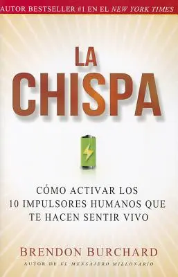 La Chispa: Cmo Activar Los 10 Impulsores Humanos Que Te Hacen Sentir Vivo (Aktivujte 10 ľudských impulzov, ktoré vám umožňujú cítiť sa živo) - La Chispa: Cmo Activar Los 10 Impulsores Humanos Que Te Hacen Sentir Vivo