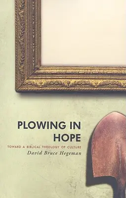 Orať v nádeji: K biblickej teológii kultúry - Plowing in Hope: Toward a Biblical Theology of Culture