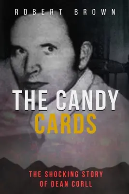 The Candy Cards (Cukríkové karty): Šokujúci príbeh Deana Corlla - The Candy Cards: The Shocking Story of Dean Corll