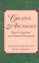 Tvorivá hojnosť: Kľúč k duchovnej a materiálnej prosperite - Creative Abundance: Keys to Spiritual and Material Prosperity