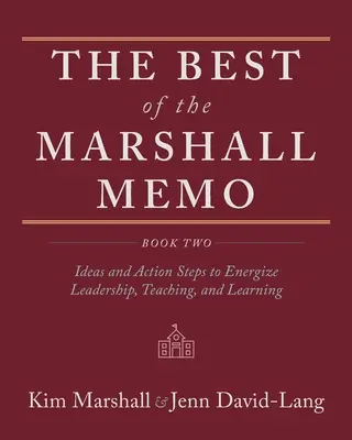 The Best of Marshall Memo: Kniha druhá: Nápady a akčné kroky na oživenie vedenia, vyučovania a učenia - The Best of the Marshall Memo: Book Two: Ideas and Action Steps to Energize Leadership, Teaching, and Learning