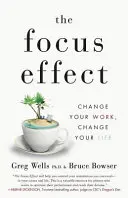 Efekt sústredenia: Zmeňte svoju prácu, zmeňte svoj život - The Focus Effect: Change Your Work, Change Your Life