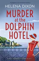 Vražda v hoteli Dolphin: Napínavá historická záhada - Murder at the Dolphin Hotel: A gripping cozy historical mystery