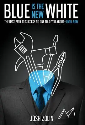 Modrá je nová biela: Najlepšia cesta k úspechu, o ktorej vám doteraz nikto nepovedal - Blue Is the New White: The Best Path to Success No One Told You About-Until Now