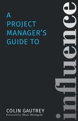 Sprievodca projektového manažéra ovplyvňovaním - A Project Manager's Guide to Influence
