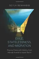 Exil, bezvládie a migrácia: Hranie šachu s dejinami od Hannah Arendtovej po Isaiaha Berlina - Exile, Statelessness, and Migration: Playing Chess with History from Hannah Arendt to Isaiah Berlin