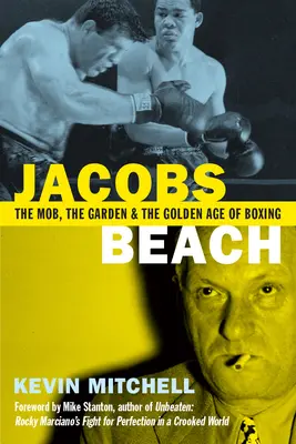 Jacobs Beach: Zlatá éra boxu: mafia, záhrada a zlatý vek boxu - Jacobs Beach: The Mob, the Garden and the Golden Age of Boxing
