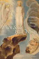 Keď duše mali krídla: Predsmrtná existencia v západnom myslení - When Souls Had Wings: Pre-Mortal Existence in Western Thought