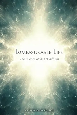 Nesmierny život: Nehmotná cesta: Podstata šin budhizmu - Immeasurable Life: The Essence of Shin Buddhism