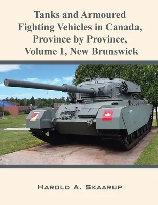Tanky a obrnené bojové vozidlá v Kanade, provincia po provincii, zväzok 1 Nový Brunswick - Tanks and Armoured Fighting Vehicles in Canada, Province by Province, Volume 1 New Brunswick