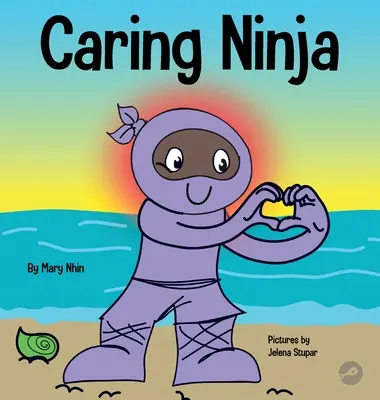 Starostlivý nindža: Kniha o sociálno-emocionálnom učení pre deti o rozvíjaní starostlivosti a úcty k druhým - Caring Ninja: A Social Emotional Learning Book For Kids About Developing Care and Respect For Others