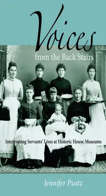 Hlasy zo zadných schodov: Interpretácia života služobníctva v múzeách historických domov - Voices from the Back Stairs: Interpreting Servants' Lives at Historic House Museums